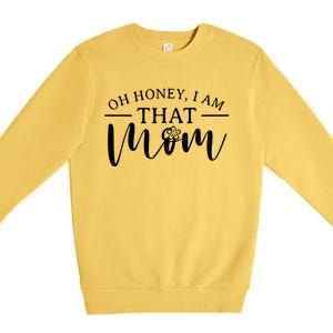 Mom Great Gift Oh Honey I Am That Mom Mothers Day Mom Gift Premium Crewneck Sweatshirt