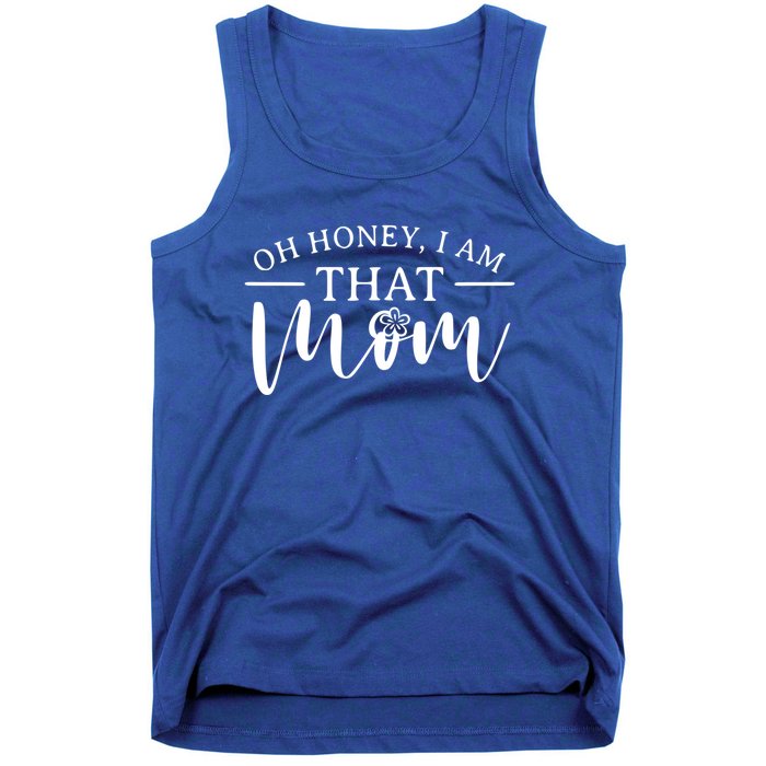 Mom Great Gift Oh Honey I Am That Mom Mothers Day Mom Gift Tank Top