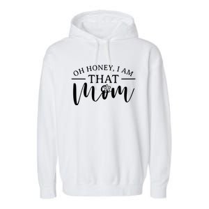 Mom Great Gift Oh Honey I Am That Mom Mothers Day Mom Gift Garment-Dyed Fleece Hoodie