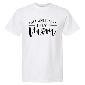 Mom Great Gift Oh Honey I Am That Mom Mothers Day Mom Gift Garment-Dyed Heavyweight T-Shirt