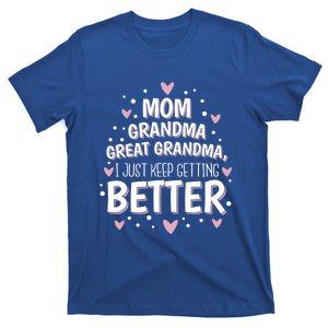 Mom Grandma Great Grandma I Just Keep Getting Better Gift T-Shirt