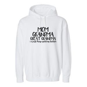 Mom Grandma Great Grandma I Just Keep Getting Better Funny Gift Garment-Dyed Fleece Hoodie