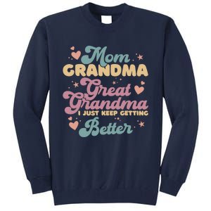 Mom Grandma Great Grandma I Just Keep Getting Better Tall Sweatshirt