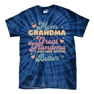 Mom Grandma Great Grandma I Just Keep Getting Better Tie-Dye T-Shirt