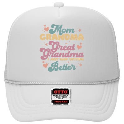 Mom Grandma Great Grandma I Just Keep Getting Better High Crown Mesh Back Trucker Hat