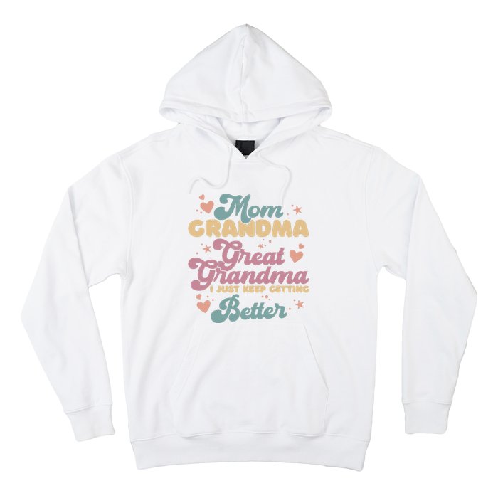 Mom Grandma Great Grandma I Just Keep Getting Better Hoodie