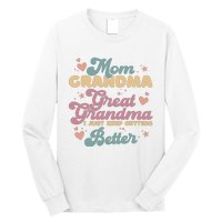 Mom Grandma Great Grandma I Just Keep Getting Better Long Sleeve Shirt