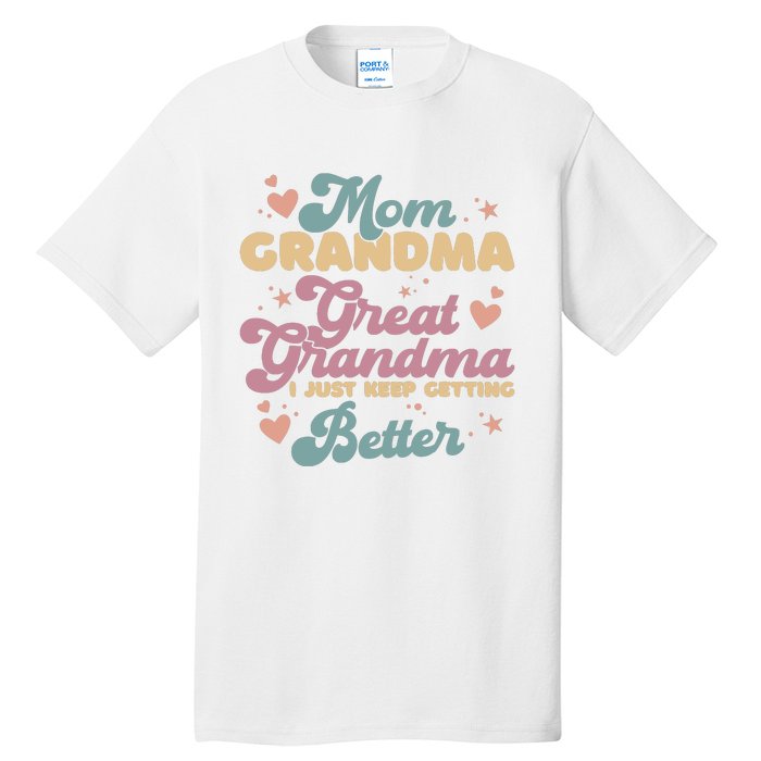 Mom Grandma Great Grandma I Just Keep Getting Better Tall T-Shirt