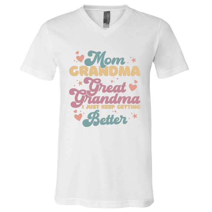 Mom Grandma Great Grandma I Just Keep Getting Better V-Neck T-Shirt