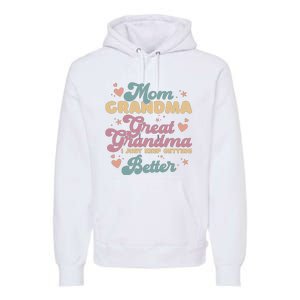 Mom Grandma Great Grandma I Just Keep Getting Better Premium Hoodie