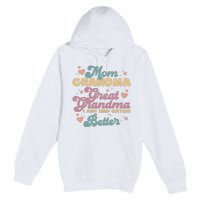 Mom Grandma Great Grandma I Just Keep Getting Better Premium Pullover Hoodie