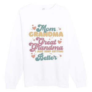 Mom Grandma Great Grandma I Just Keep Getting Better Premium Crewneck Sweatshirt