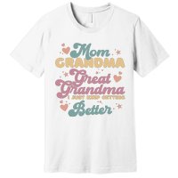 Mom Grandma Great Grandma I Just Keep Getting Better Premium T-Shirt