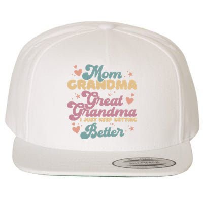 Mom Grandma Great Grandma I Just Keep Getting Better Wool Snapback Cap