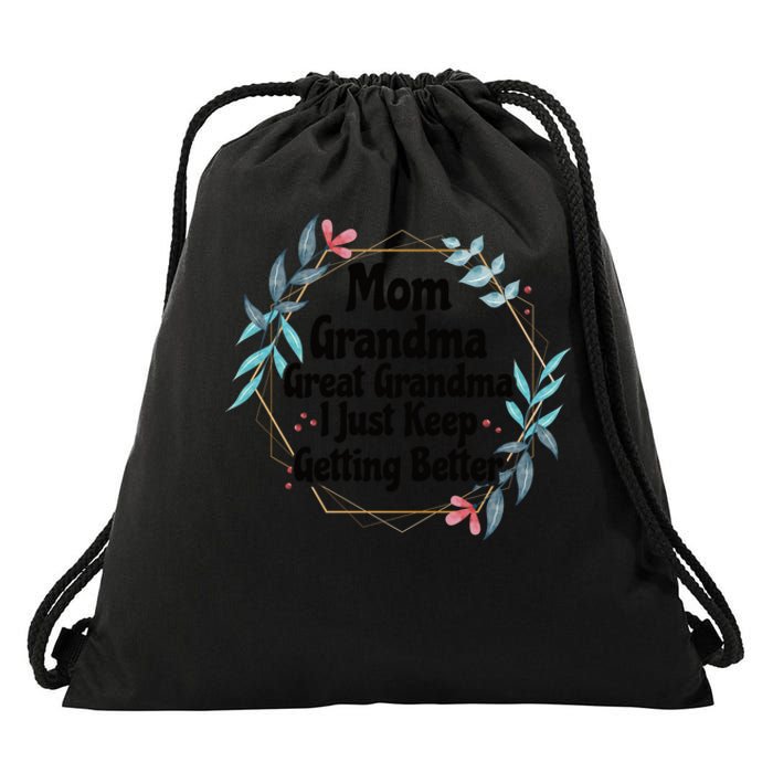 Mom Grandma Great Grandma, I Just Keep Getting Better Drawstring Bag