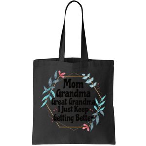 Mom Grandma Great Grandma, I Just Keep Getting Better Tote Bag