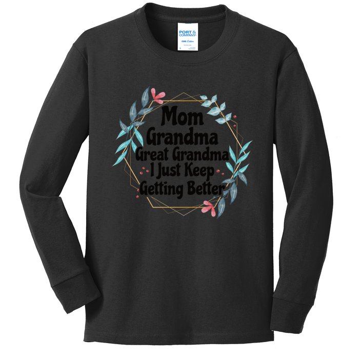 Mom Grandma Great Grandma, I Just Keep Getting Better Kids Long Sleeve Shirt