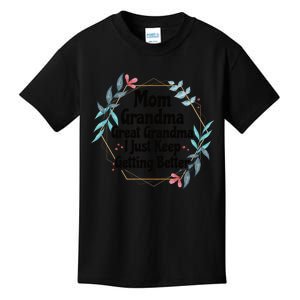 Mom Grandma Great Grandma, I Just Keep Getting Better Kids T-Shirt