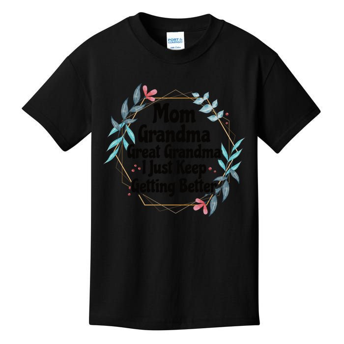 Mom Grandma Great Grandma, I Just Keep Getting Better Kids T-Shirt