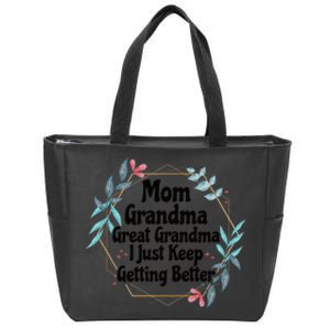 Mom Grandma Great Grandma, I Just Keep Getting Better Zip Tote Bag