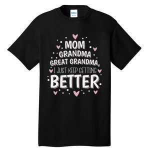 Mom Grandma Great Grandma, I Just Keep Getting Better Tall T-Shirt