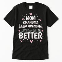 Mom Grandma Great Grandma, I Just Keep Getting Better Tall T-Shirt