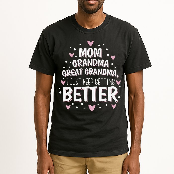 Mom Grandma Great Grandma, I Just Keep Getting Better Tall T-Shirt