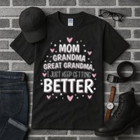 Mom Grandma Great Grandma, I Just Keep Getting Better Tall T-Shirt