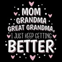 Mom Grandma Great Grandma, I Just Keep Getting Better Tall T-Shirt