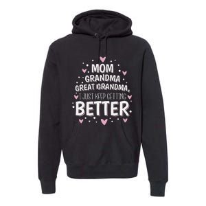 Mom Grandma Great Grandma, I Just Keep Getting Better Premium Hoodie