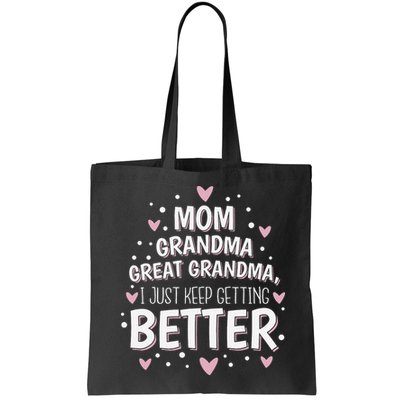 Mom Grandma Great Grandma, I Just Keep Getting Better Bag
