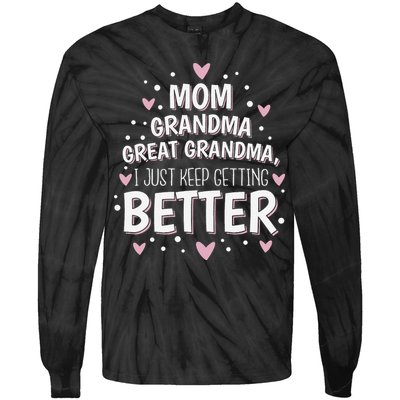 Mom Grandma Great Grandma, I Just Keep Getting Better Tie-Dye Long Sleeve Shirt