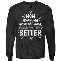 Mom Grandma Great Grandma, I Just Keep Getting Better Tie-Dye Long Sleeve Shirt