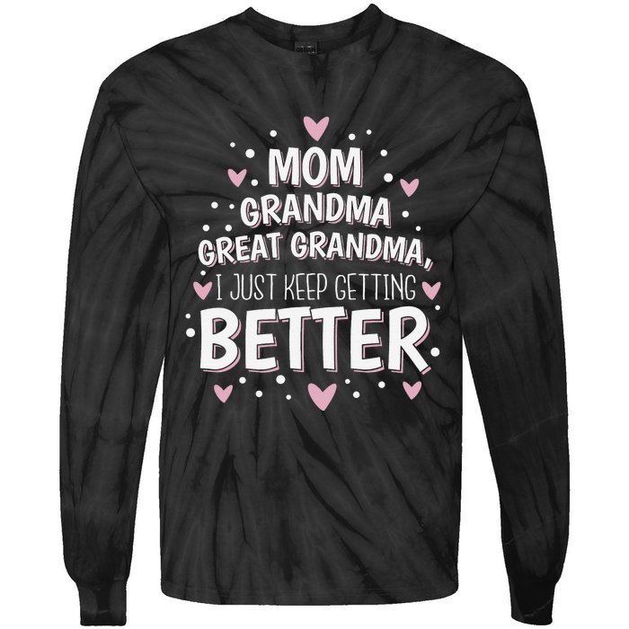 Mom Grandma Great Grandma, I Just Keep Getting Better Tie-Dye Long Sleeve Shirt