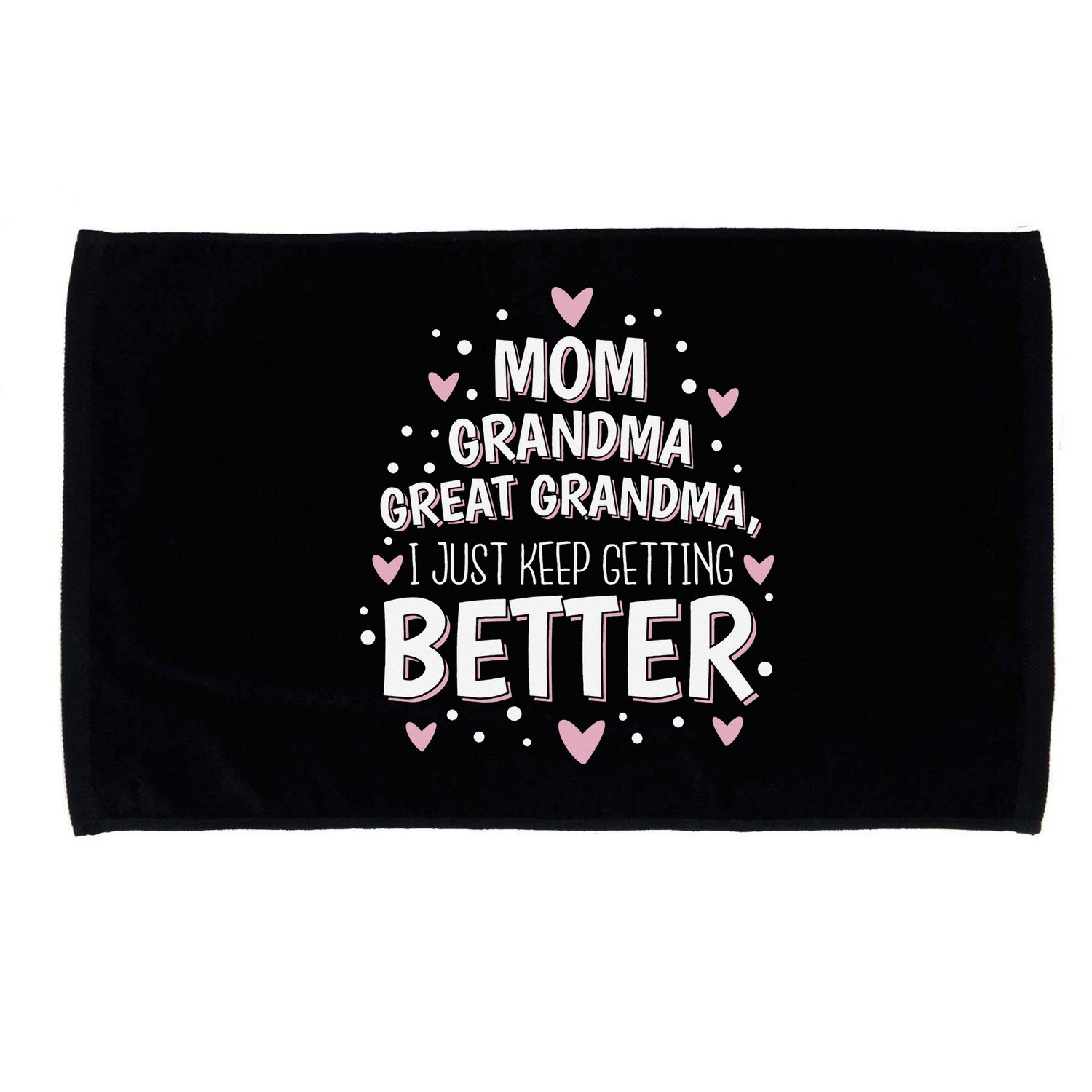 Mom Grandma Great Grandma, I Just Keep Getting Better Microfiber Hand Towel