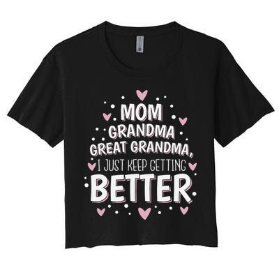 Mom Grandma Great Grandma, I Just Keep Getting Better Crop Top