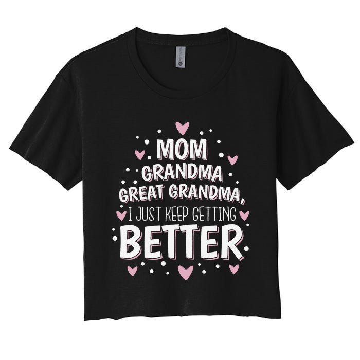 Mom Grandma Great Grandma, I Just Keep Getting Better Women's Crop Top Tee