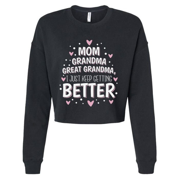 Mom Grandma Great Grandma, I Just Keep Getting Better Cropped Pullover Crew