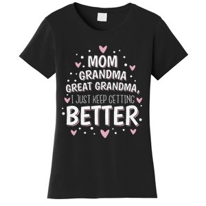 Mom Grandma Great Grandma, I Just Keep Getting Better Women's T-Shirt