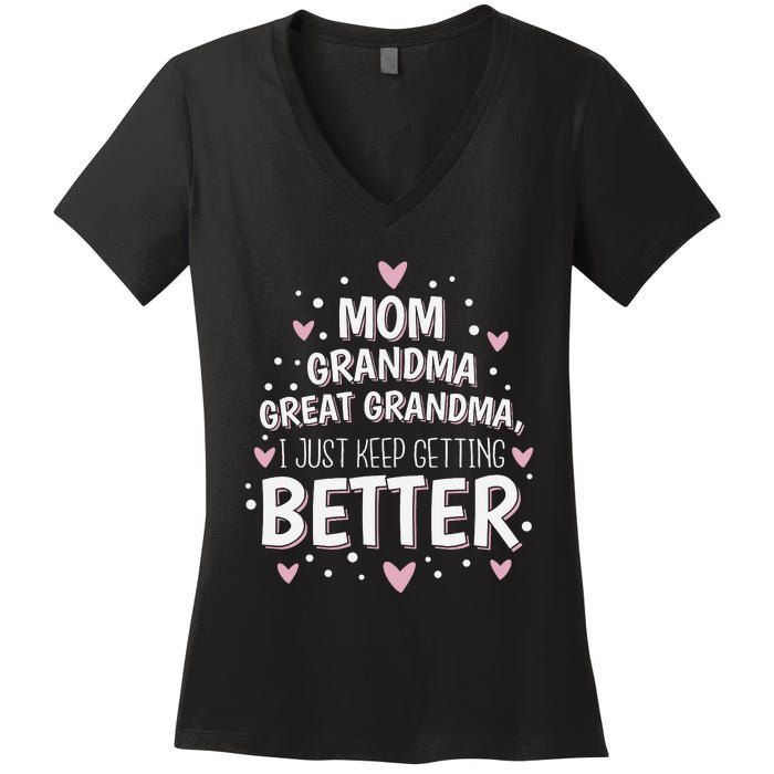 Mom Grandma Great Grandma, I Just Keep Getting Better Women's V-Neck T-Shirt