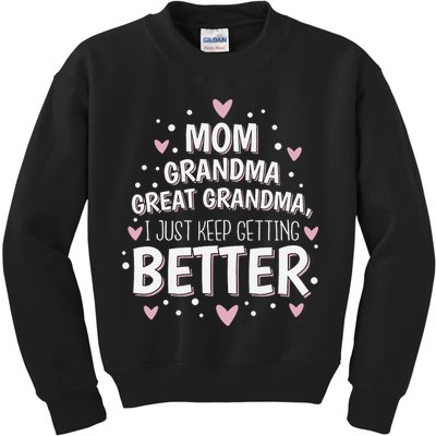 Mom Grandma Great Grandma, I Just Keep Getting Better Kids Sweatshirt