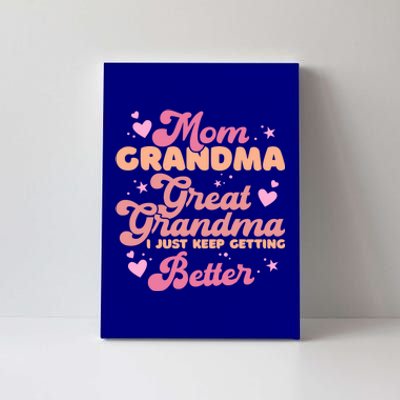 Mom Grandma Great Grandma I Just Keep Getting Better Gift Canvas