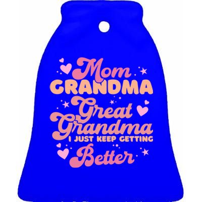 Mom Grandma Great Grandma I Just Keep Getting Better Gift Ceramic Bell Ornament