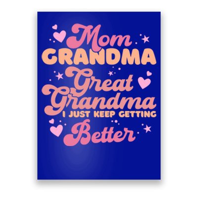 Mom Grandma Great Grandma I Just Keep Getting Better Gift Poster