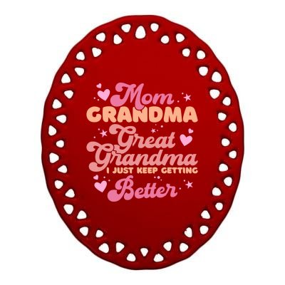 Mom Grandma Great Grandma I Just Keep Getting Better Gift Ceramic Oval Ornament