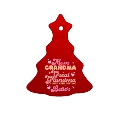 Mom Grandma Great Grandma I Just Keep Getting Better Gift Ceramic Tree Ornament