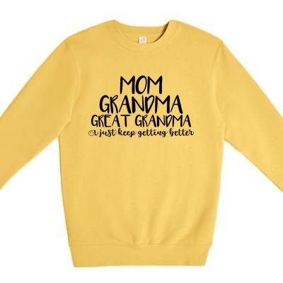 Mom Grandma Great Grandma I Just Keep Getting Better Cool Gift Premium Crewneck Sweatshirt