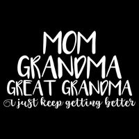 Mom Grandma Great Grandma I Just Keep Getting Better Cool Gift Cooling Performance Crew T-Shirt