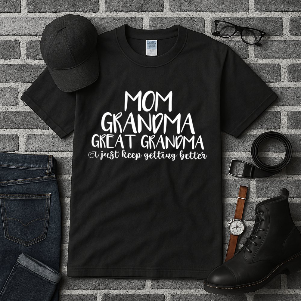 Mom Grandma Great Grandma I Just Keep Getting Better Cool Gift Tall T-Shirt