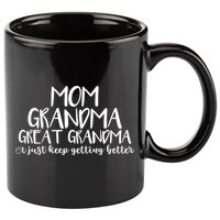 Mom Grandma Great Grandma I Just Keep Getting Better Cool Gift 11oz C Handle Ceramic Mug